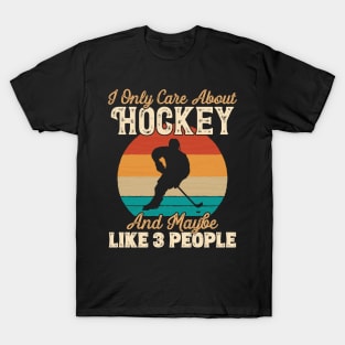I Only Care About Hockey and Maybe Like 3 People print T-Shirt